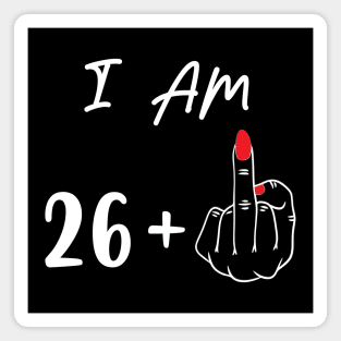 I Am 26 Plus 1 Middle Finger For A 27th Birthday Gift Magnet